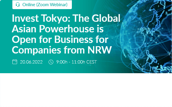 Invest Tokyo: The Global Asian Powerhouse is Open for Business for Companies from NRW / 28.06.2022 / 9:00 - 11:00 (German time) / Online (Zoom Webinar)